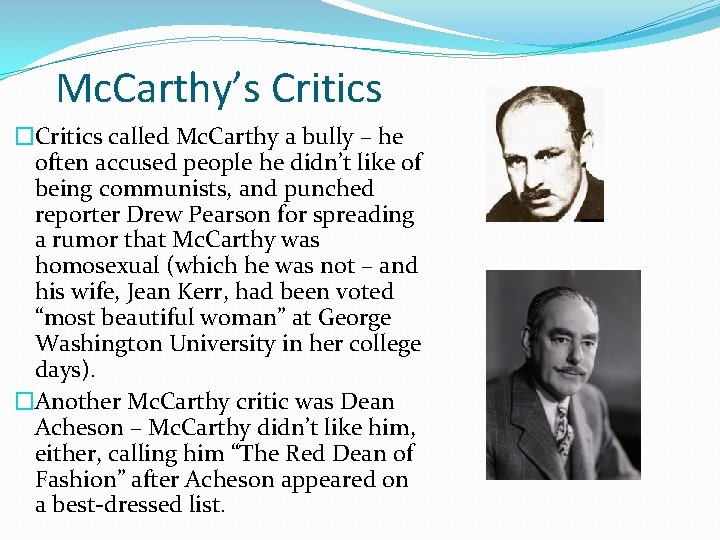 Mc. Carthy’s Critics �Critics called Mc. Carthy a bully – he often accused people Mc. Carthy’s Critics �Critics called Mc. Carthy a bully – he often accused people