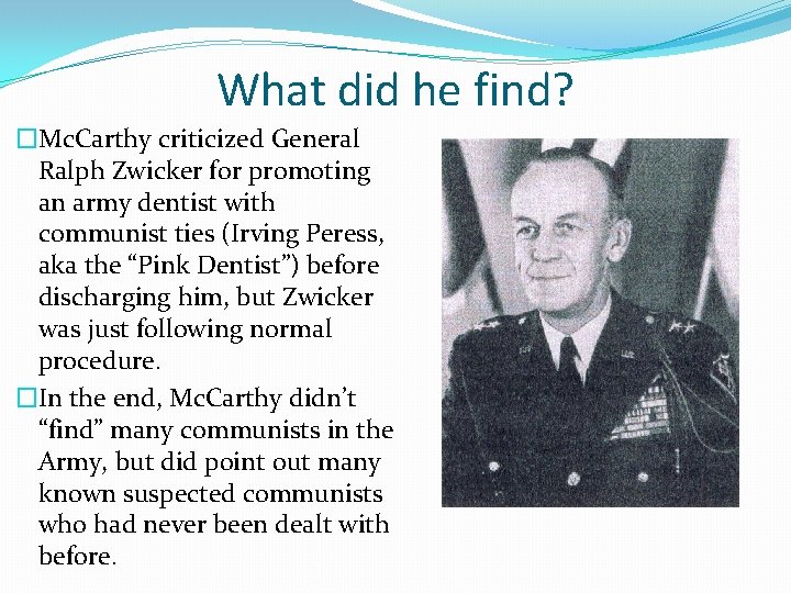What did he find? �Mc. Carthy criticized General Ralph Zwicker for promoting an army What did he find? �Mc. Carthy criticized General Ralph Zwicker for promoting an army