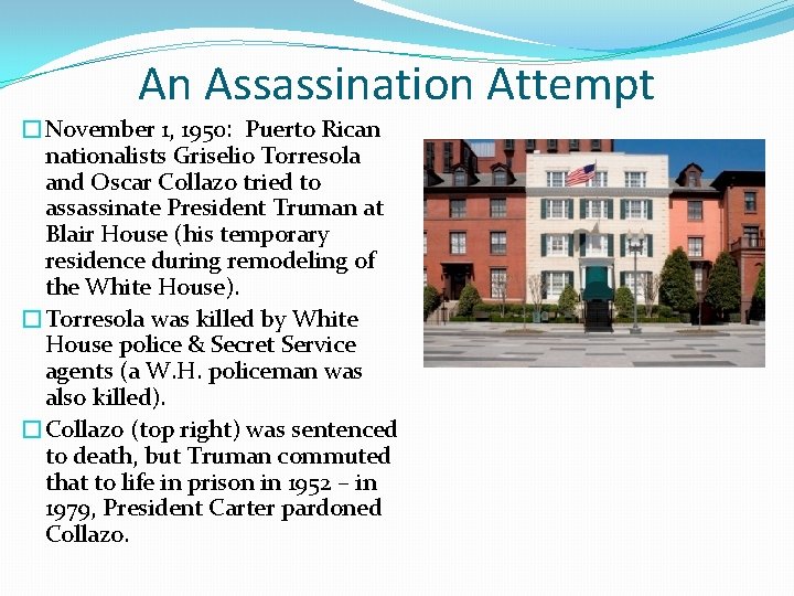 An Assassination Attempt �November 1, 1950: Puerto Rican nationalists Griselio Torresola and Oscar Collazo An Assassination Attempt �November 1, 1950: Puerto Rican nationalists Griselio Torresola and Oscar Collazo