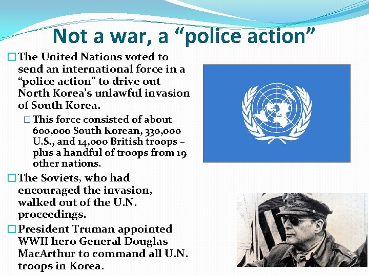 Not a war, a “police action” �The United Nations voted to send an international Not a war, a “police action” �The United Nations voted to send an international