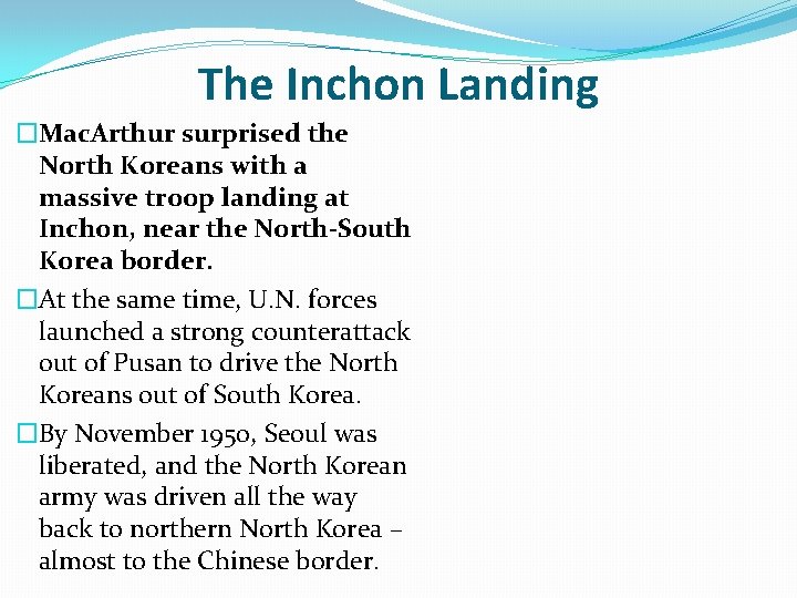 The Inchon Landing �Mac. Arthur surprised the North Koreans with a massive troop landing The Inchon Landing �Mac. Arthur surprised the North Koreans with a massive troop landing