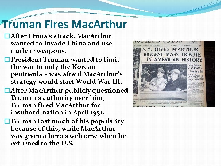 Truman Fires Mac. Arthur �After China’s attack, Mac. Arthur wanted to invade China and Truman Fires Mac. Arthur �After China’s attack, Mac. Arthur wanted to invade China and