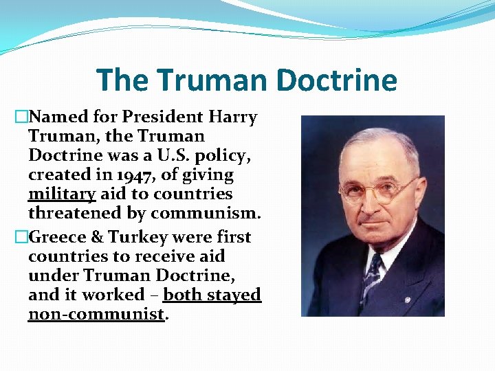 The Truman Doctrine �Named for President Harry Truman, the Truman Doctrine was a U. The Truman Doctrine �Named for President Harry Truman, the Truman Doctrine was a U.