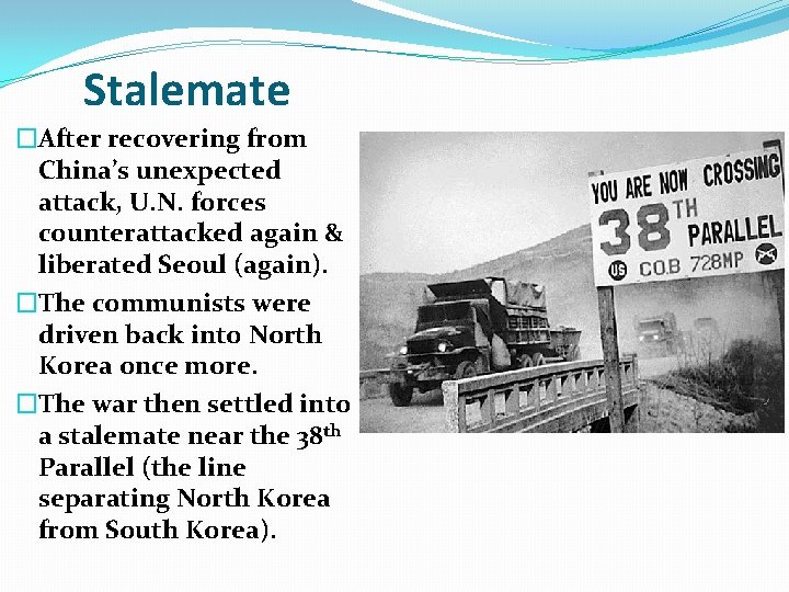 Stalemate �After recovering from China’s unexpected attack, U. N. forces counterattacked again & liberated Stalemate �After recovering from China’s unexpected attack, U. N. forces counterattacked again & liberated