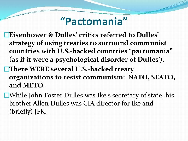 “Pactomania” �Eisenhower & Dulles’ critics referred to Dulles’ strategy of using treaties to surround “Pactomania” �Eisenhower & Dulles’ critics referred to Dulles’ strategy of using treaties to surround