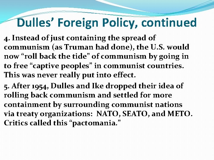 Dulles’ Foreign Policy, continued 4. Instead of just containing the spread of communism (as Dulles’ Foreign Policy, continued 4. Instead of just containing the spread of communism (as