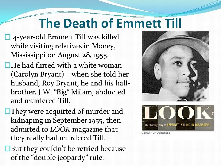 The Death of Emmett Till � 14 -year-old Emmett Till was killed while visiting The Death of Emmett Till � 14 -year-old Emmett Till was killed while visiting
