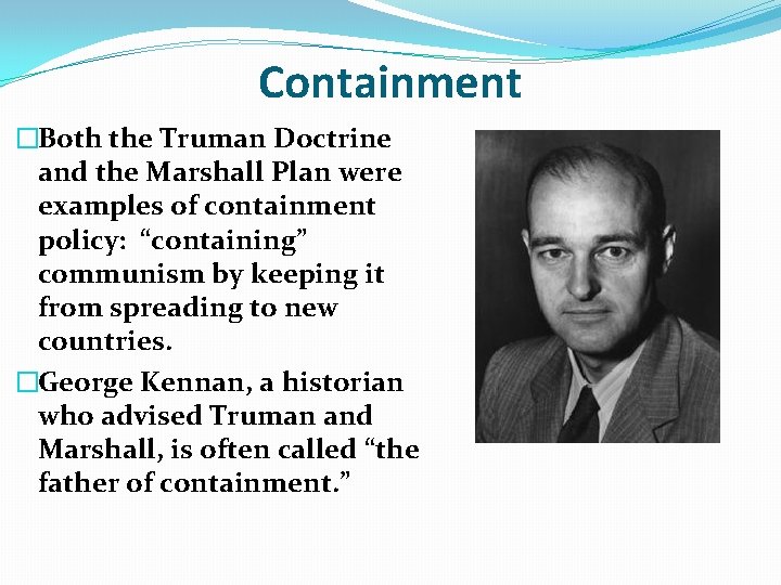 Containment �Both the Truman Doctrine and the Marshall Plan were examples of containment policy: Containment �Both the Truman Doctrine and the Marshall Plan were examples of containment policy: