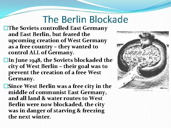 The Berlin Blockade �The Soviets controlled East Germany and East Berlin, but feared the The Berlin Blockade �The Soviets controlled East Germany and East Berlin, but feared the