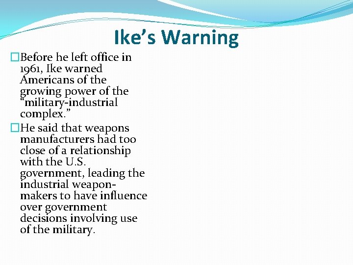 Ike’s Warning �Before he left office in 1961, Ike warned Americans of the growing Ike’s Warning �Before he left office in 1961, Ike warned Americans of the growing