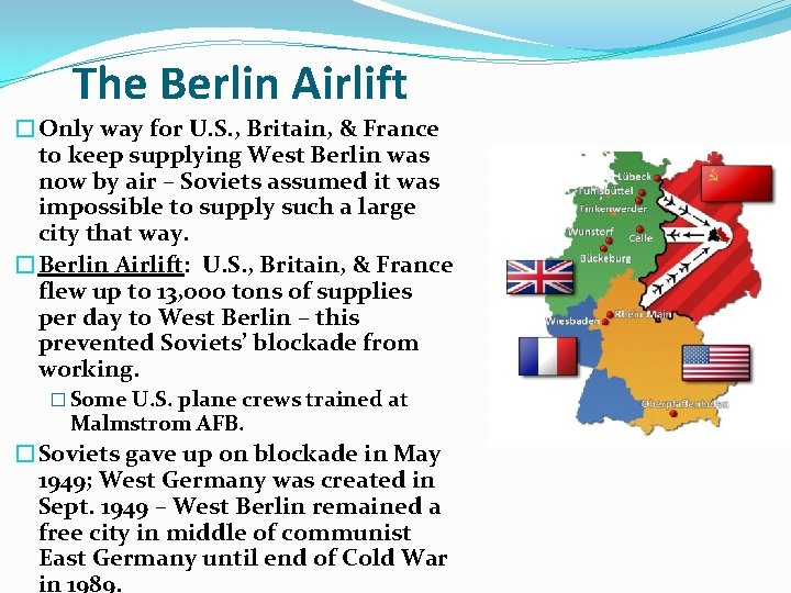 The Berlin Airlift �Only way for U. S. , Britain, & France to keep The Berlin Airlift �Only way for U. S. , Britain, & France to keep