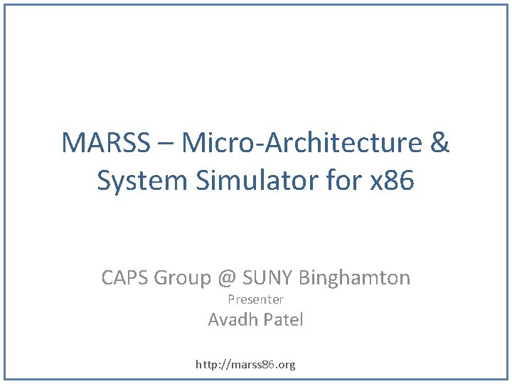 MARSS – Micro-Architecture & System Simulator for x 86 CAPS Group @ SUNY Binghamton