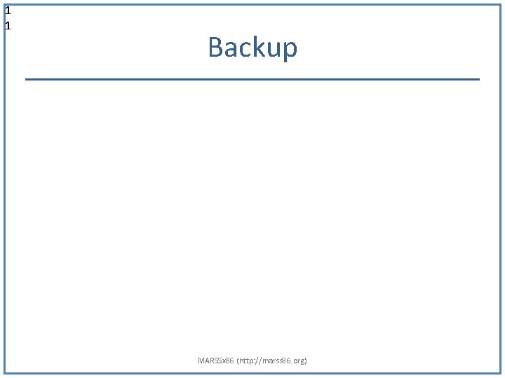 1 1 Backup MARSSx 86 (http: //marss 86. org) 