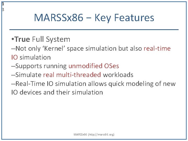 1 3 MARSSx 86 − Key Features • True Full System –Not only ‘Kernel’