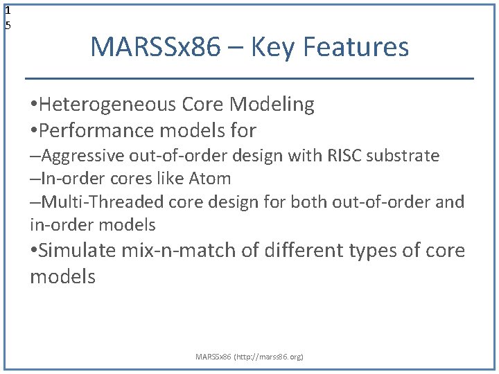 1 5 MARSSx 86 – Key Features • Heterogeneous Core Modeling • Performance models