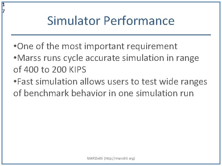 1 7 Simulator Performance • One of the most important requirement • Marss runs