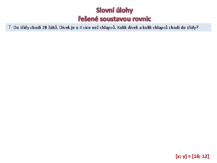 Slovní úlohy řešené soustavou rovnic 7. Do třídy chodí 28 žáků. Dívek je o