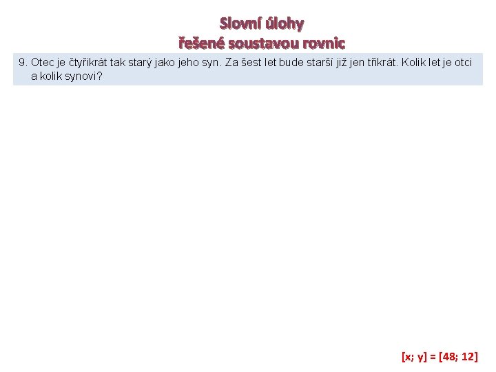 Slovní úlohy řešené soustavou rovnic 9. Otec je čtyřikrát tak starý jako jeho syn.