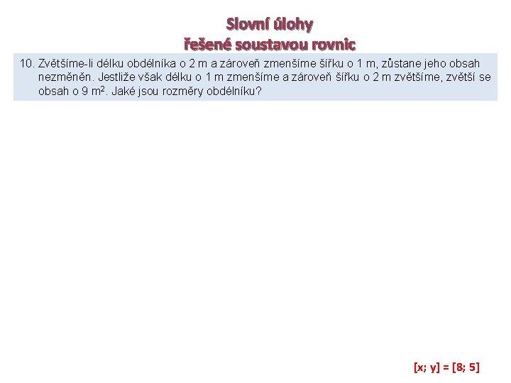 Slovní úlohy řešené soustavou rovnic 10. Zvětšíme-li délku obdélníka o 2 m a zároveň