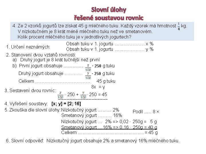 Slovní úlohy řešené soustavou rovnic 4. Ze 2 vzorků jogurtů lze získat 45 g