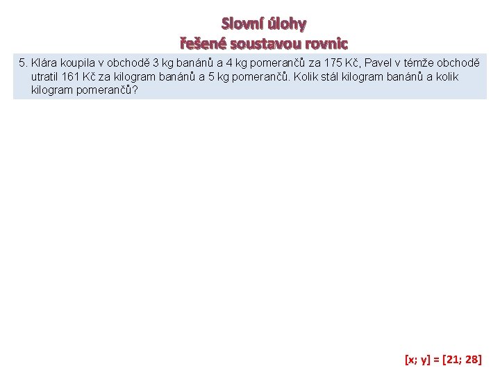 Slovní úlohy řešené soustavou rovnic 5. Klára koupila v obchodě 3 kg banánů a