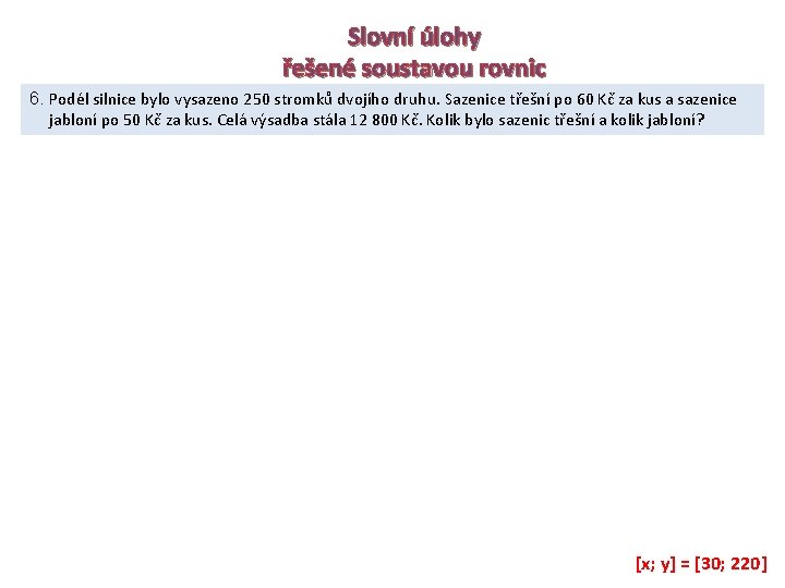 Slovní úlohy řešené soustavou rovnic 6. Podél silnice bylo vysazeno 250 stromků dvojího druhu.