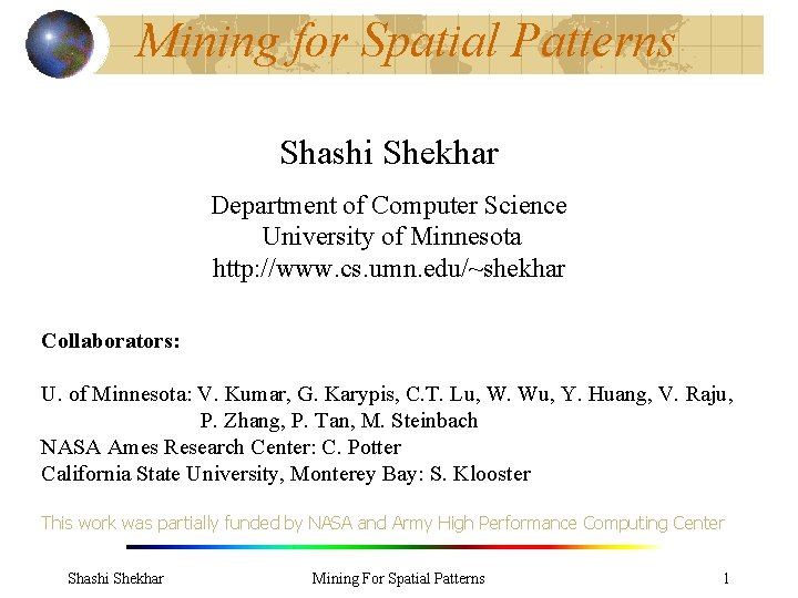 Mining for Spatial Patterns Shashi Shekhar Department of Computer Science University of Minnesota http: