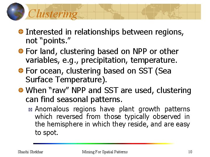 Clustering Interested in relationships between regions, not “points. ” For land, clustering based on