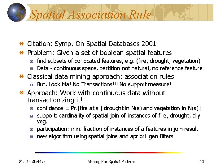 Spatial Association Rule Citation: Symp. On Spatial Databases 2001 Problem: Given a set of