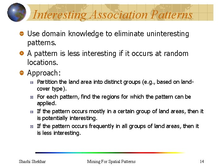 Interesting Association Patterns Use domain knowledge to eliminate uninteresting patterns. A pattern is less