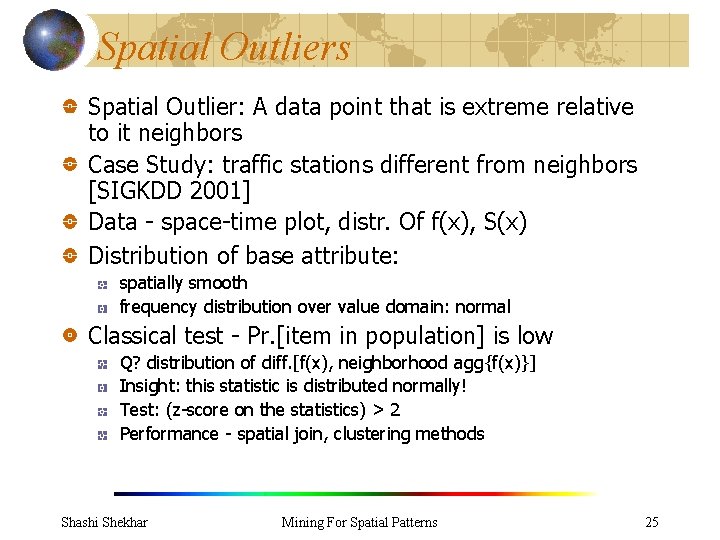 Spatial Outliers Spatial Outlier: A data point that is extreme relative to it neighbors