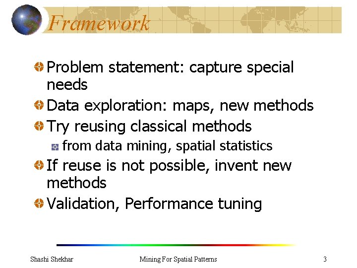 Framework Problem statement: capture special needs Data exploration: maps, new methods Try reusing classical