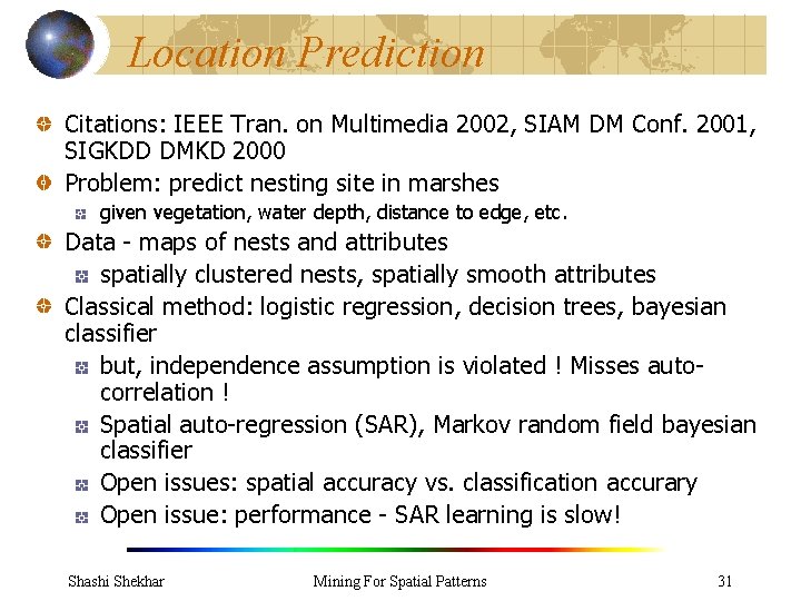 Location Prediction Citations: IEEE Tran. on Multimedia 2002, SIAM DM Conf. 2001, SIGKDD DMKD