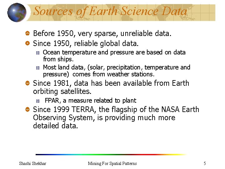 Sources of Earth Science Data Before 1950, very sparse, unreliable data. Since 1950, reliable