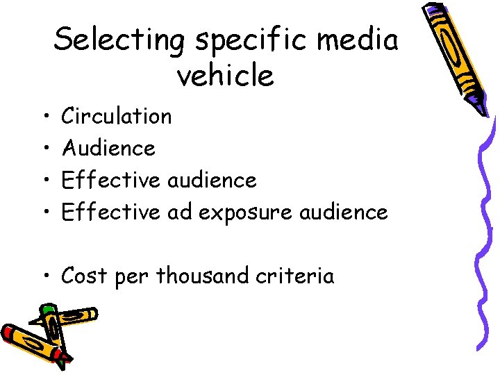 Selecting specific media vehicle • • Circulation Audience Effective ad exposure audience • Cost