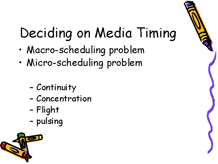 Deciding on Media Timing • Macro-scheduling problem • Micro-scheduling problem – – Continuity Concentration