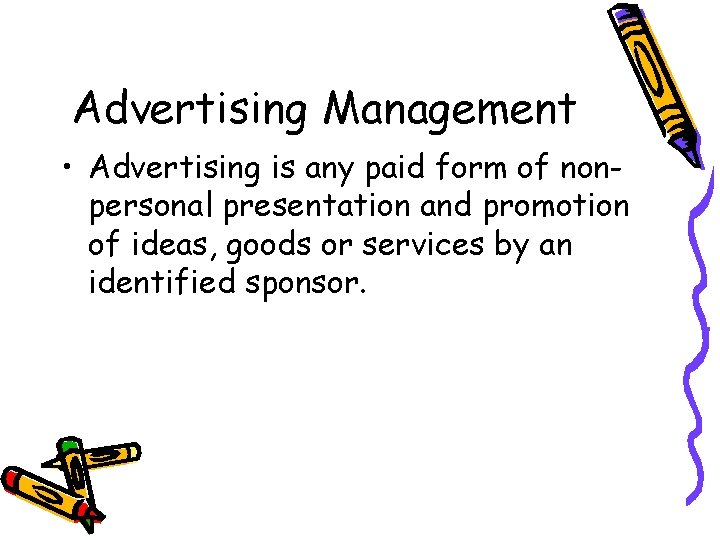 Advertising Management • Advertising is any paid form of nonpersonal presentation and promotion of