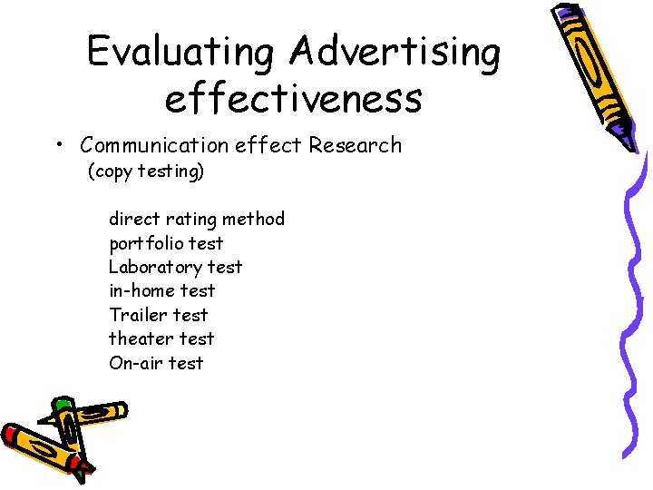 Evaluating Advertising effectiveness • Communication effect Research (copy testing) direct rating method portfolio test