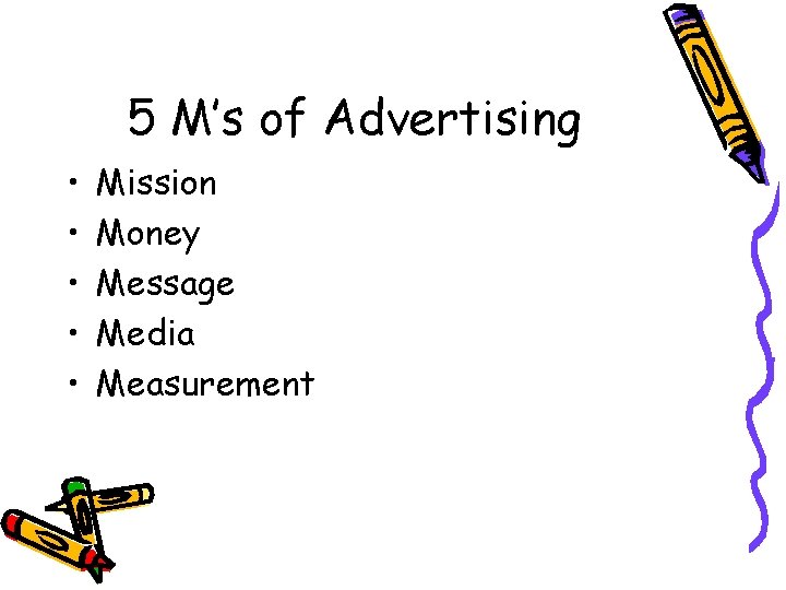 5 M’s of Advertising • • • Mission Money Message Media Measurement 