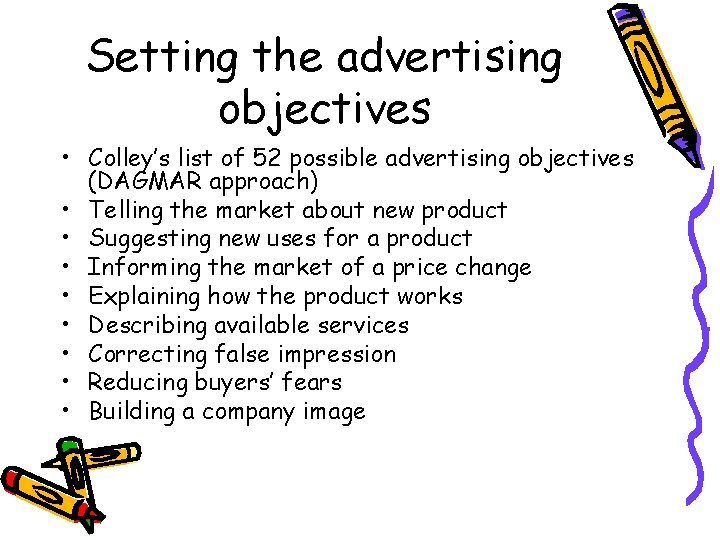 Setting the advertising objectives • Colley’s list of 52 possible advertising objectives (DAGMAR approach)