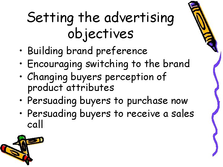 Setting the advertising objectives • Building brand preference • Encouraging switching to the brand