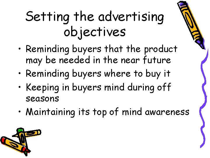 Setting the advertising objectives • Reminding buyers that the product may be needed in