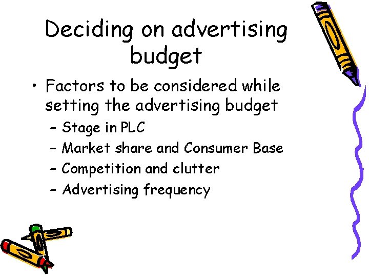Deciding on advertising budget • Factors to be considered while setting the advertising budget