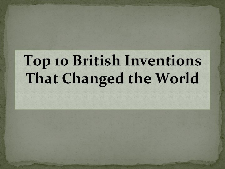 Top 10 British Inventions That Changed the World 