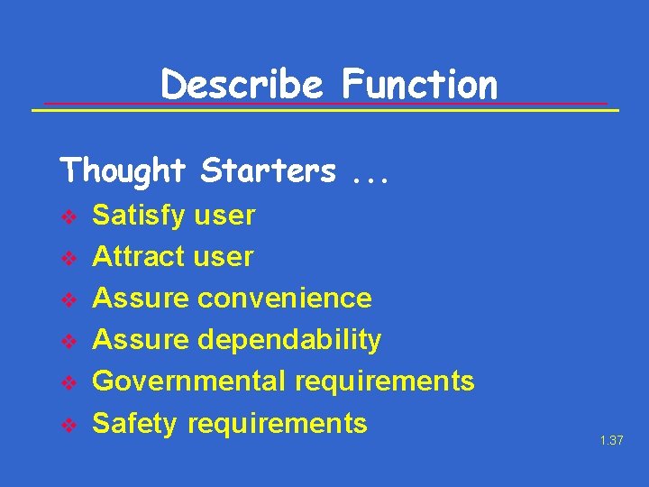 Describe Function Thought Starters. . . v v v Satisfy user Attract user Assure