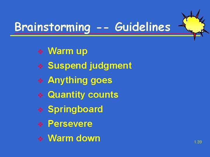 Brainstorming -- Guidelines v Warm up v Suspend judgment v Anything goes v Quantity