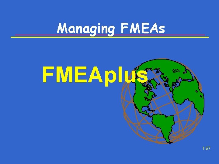 Managing FMEAs FMEAplus 1. 67 