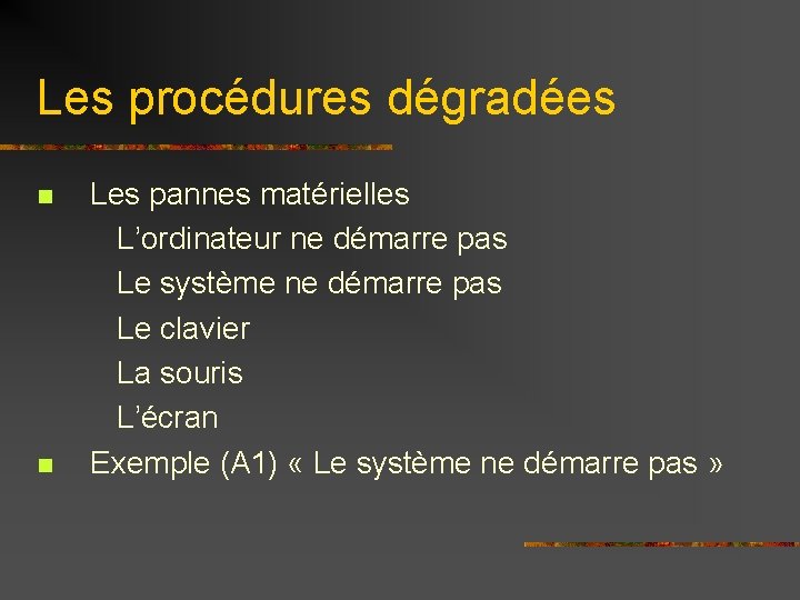 Les procédures dégradées n n Les pannes matérielles L’ordinateur ne démarre pas Le système