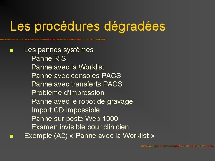 Les procédures dégradées n n Les pannes systèmes Panne RIS Panne avec la Worklist