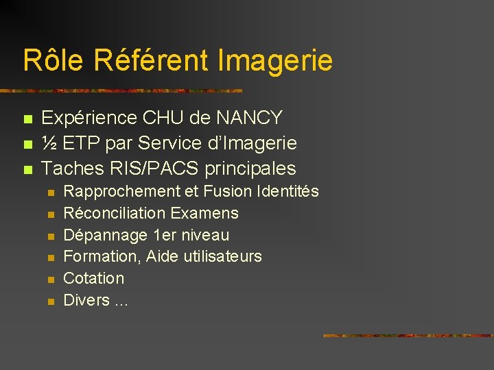 Rôle Référent Imagerie n n n Expérience CHU de NANCY ½ ETP par Service